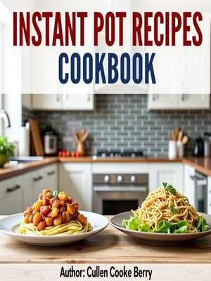 cover image of Instant Pot Recipes Cookbook With Over 100+ Quick Easy Meals For Busy People